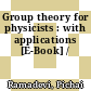 Group theory for physicists : with applications [E-Book] /