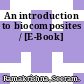 An introduction to biocomposites / [E-Book]