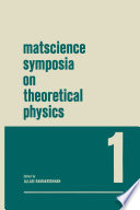 Matscience Symposia on Theoretical Physics [E-Book] : Lectures presented at the 1963 First Anniversary Symposium of the Institute of Mathematical Sciences Madras, India /