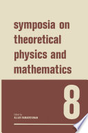 Symposia on Theoretical Physics and Mathematics 8 [E-Book] : Lectures presented at the 1967 Fifth Anniversary Symposium of the Institute of Mathematical Sciences Madras, India /