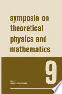 Symposia on Theoretical Physics and Mathematics 9 [E-Book] : Lectures presented at the 1968 Sixth Anniversary Symposium of the Institute of Mathematical Sciences Madras, India /