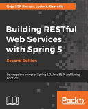 Building RESTful web services with Spring 5 : leverage the power of Spring 5.0, Java SE 9, and Spring Boot 2.0 [E-Book] /