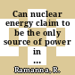 Can nuclear energy claim to be the only source of power in the future: C.C: desai memorial lecture : Hyderabad, 04.03.85.