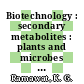 Biotechnology : secondary metabolites : plants and microbes [E-Book] /