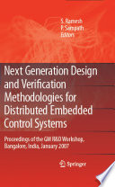 Next Generation Design and Verification Methodologies for Distributed Embedded Control Systems [E-Book] : Proceedings of the GM R&D Workshop, Bangalore, India, January 2007 /