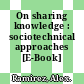 On sharing knowledge : sociotechnical approaches [E-Book] /
