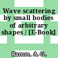 Wave scattering by small bodies of arbitrary shapes / [E-Book]