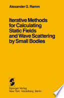 Iterative Methods for Calculating Static Fields and Wave Scattering by Small Bodies [E-Book] /
