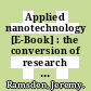 Applied nanotechnology [E-Book] : the conversion of research results to products /