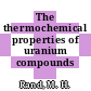 The thermochemical properties of uranium compounds /