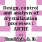 Design, control and analysis of crystallization processes : AICHE meetings: papers : New-York, NY, Atlanta, GA, Miami, FL, 1977.
