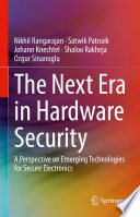 The Next Era in Hardware Security [E-Book] : A Perspective on Emerging Technologies for Secure Electronics /