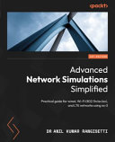 Advanced network simulations simplified : practical guide for wired, Wi-Fi (802.11n/ac/ax), and LTE networks using ns-3 [E-Book] /