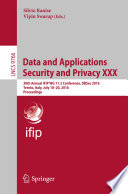 Data and Applications Security and Privacy XXX [E-Book] : 30th Annual IFIP WG 11.3 Conference, DBSec 2016, Trento, Italy, July 18-20, 2016. Proceedings /