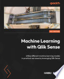 Machine learning with Qlik Sense : utilize different machine learning models in practical use cases by leveraging Qlik Sense [E-Book] /