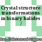 Crystal structure transformations in binary halides /
