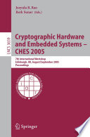Cryptographic Hardware and Embedded Systems - CHES 2005 [E-Book] / 7th International Workshop, Edinburgh, UK, August 29 - September 1, 2005, Proceedings