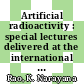 Artificial radioactivity : special lectures delivered at the international symposium held at Pune, January 8-12, 1985 : [International Symposium on Artificial Radioactivity] /