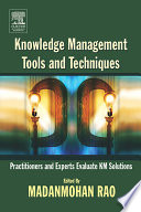 Knowledge management tools and techniques : practitioners and experts evaluate KM solutions /