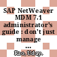 SAP NetWeaver MDM 7.1 administrator's guide : don't just manage - excel at managing your master data with SAP NetWeaver MDM 7.1 [E-Book] /