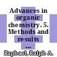 Advances in organic chemistry. 5. Methods and results  /