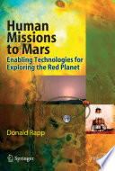 Human Missions to Mars [E-Book] : Enabling Technologies for Exploring the Red Planet /