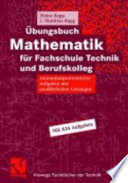 Übungsbuch Mathematik für Fachschule Technik und Berufskolleg [E-Book] : anwendungsorientiere Aufgabn mit ausführlichen Lösungen /