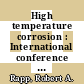 High temperature corrosion : International conference on high temperature corrosion : San-Diego, CA, 02.03.81-06.03.81.