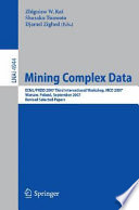 Mining complex data [E-Book] : ECML/PKDD 2007 third international workshop, MCD 2007, Warsaw, Poland, September 17-21, 2007 /