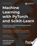 Machine learning with PyTorch and Scikit-Learn : develop machine learning and deep learning models with Python [E-Book] /