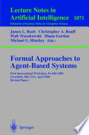 Formal Approaches to Agent-Based Systems [E-Book] : First InternationalWorkshop, FAABS 2000 Greenbelt, MD, USA, April 5–7, 2000 Revised Papers /