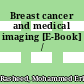 Breast cancer and medical imaging [E-Book] /