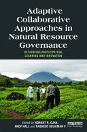 Adaptive collaborative approaches in natural resource governance : rethinking participation, learning and innovation [E-Book] /