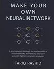 Make your own neural network : a gentle journey through the mathematics of neural networks, and making your own using the Python computer language /