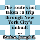The routes not taken : a trip through New York City's unbuilt subway system [E-Book] /