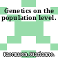 Genetics on the population level.
