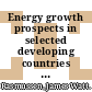 Energy growth prospects in selected developing countries : a study of estimated growth in energy consumption and production and an assessment of related investment in the period 1982-1990 /