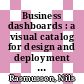 Business dashboards : a visual catalog for design and deployment [E-Book] /