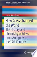 How Glass Changed the World [E-Book] : The History and Chemistry of Glass from Antiquity to the 13th Century /