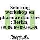 Schering workshop on pharmacokinetics : Berlin, 08.05.69-09.05.69.