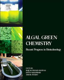 Algal green chemistry : recent progress in biotechnology [E-Book] /