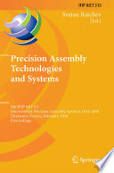 Precision Assembly Technologies and Systems [E-Book] : 5th IFIP WG 5.5 International Precision Assembly Seminar, IPAS 2010, Chamonix, France, February 14-17, 2010. Proceedings /