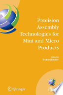 Precision Assembly Technologies for Mini and Micro Products [E-Book] : Proceedings of the IFIP TC5 WG5.5 Third International Precision Assembly Seminar (IPAS ’2006), 19–21 February 2006, Bad Hofgastein, Austria /