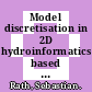 Model discretisation in 2D hydroinformatics based on high resolution remote sensing data and the feasibility of automated model parameterisation /