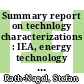 Summary report on technlogy characterizations : IEA, energy technology systems analysis project [E-Book] /
