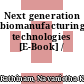 Next generation biomanufacturing technologies [E-Book] /