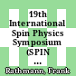 19th International Spin Physics Symposium (SPIN 2010) : Part 0001 : Jülich, Deutschland, 27.09-02.10, 2010 /