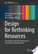 Design for Rethinking Resources [E-Book] : Proceedings of the UIA World Congress of Architects Copenhagen 2023 /
