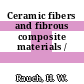 Ceramic fibers and fibrous composite materials /