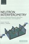 Neutron interferometry : lessons in experimental quantum mechanics, wave-particle duality, and entanglement /